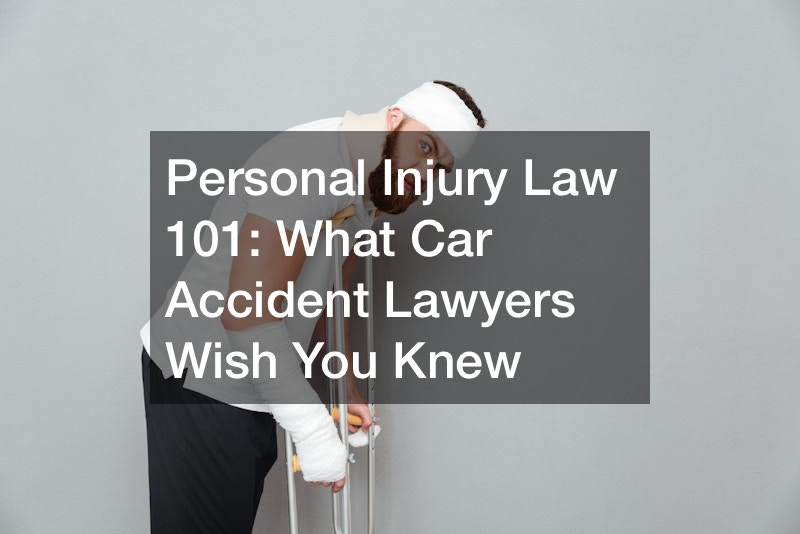 Personal Injury Law 101: What Car Accident Lawyers Wish You Knew